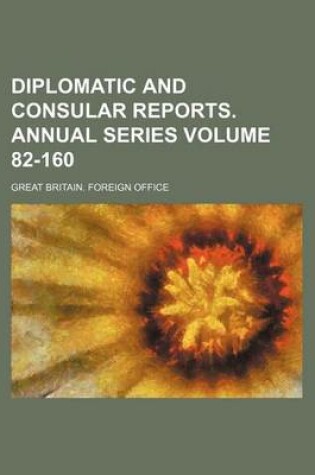 Cover of Diplomatic and Consular Reports. Annual Series Volume 82-160