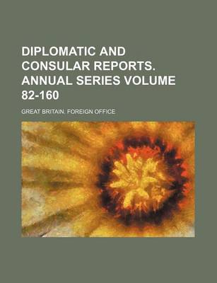 Book cover for Diplomatic and Consular Reports. Annual Series Volume 82-160