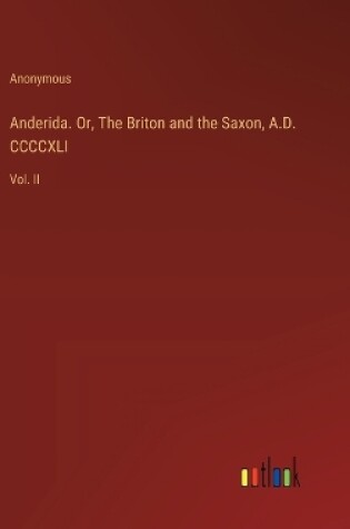 Cover of Anderida. Or, The Briton and the Saxon, A.D. CCCCXLI