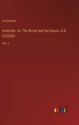 Book cover for Anderida. Or, The Briton and the Saxon, A.D. CCCCXLI