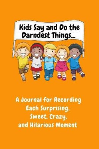 Cover of Kids Say and Do the Darndest Things (Orange Cover)