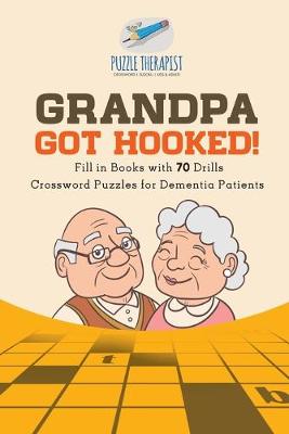 Book cover for Grandpa Got Hooked! Crossword Puzzles for Dementia Patients Fill in Books with 70 Drills