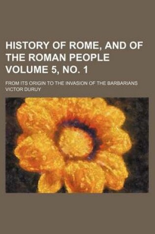 Cover of History of Rome, and of the Roman People; From Its Origin to the Invasion of the Barbarians Volume 5, No. 1