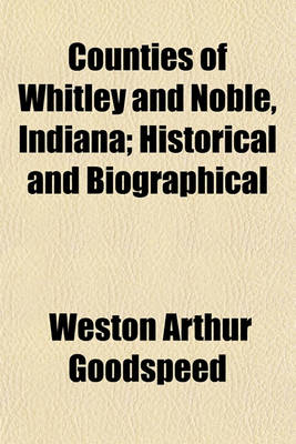 Book cover for Counties of Whitley and Noble, Indiana; Historical and Biographical