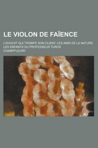 Cover of Le Violon de Faience; L'Avocat Qui Trompe Son Client. Les Amis de La Nature. Les Enfants Du Professeur Turck