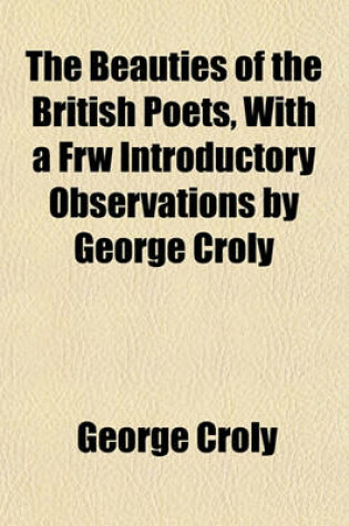 Cover of The Beauties of the British Poets, with a Frw Introductory Observations by George Croly