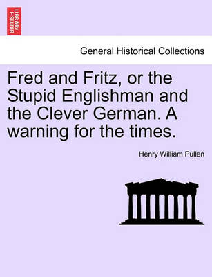 Book cover for Fred and Fritz, or the Stupid Englishman and the Clever German. a Warning for the Times.