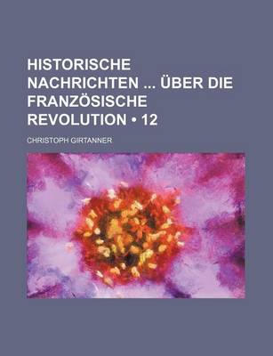 Book cover for Historische Nachrichten Uber Die Franzosische Revolution (12)