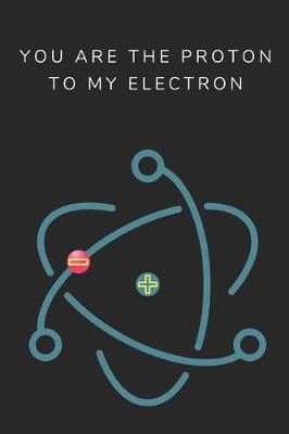 Book cover for You Are the Proton to My Electron