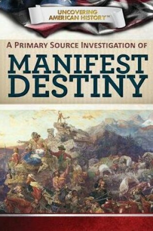 Cover of A Primary Source Investigation of Manifest Destiny