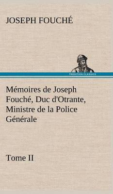 Book cover for Mémoires de Joseph Fouché, Duc d'Otrante, Ministre de la Police Générale Tome II