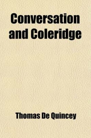 Cover of Conversation and Coleridge; With Other Essays, Critical, Historical, Biographical, Philosophical, Imaginative and Humorous