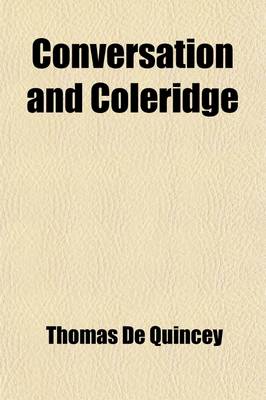 Book cover for Conversation and Coleridge; With Other Essays, Critical, Historical, Biographical, Philosophical, Imaginative and Humorous