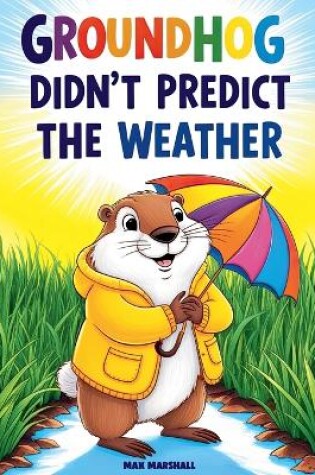 Cover of Groundhog Didn't Predict the Weather