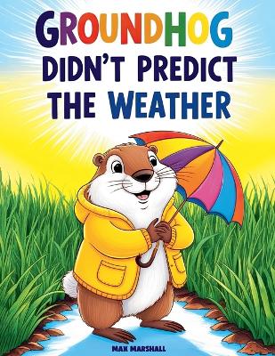 Book cover for Groundhog Didn't Predict the Weather