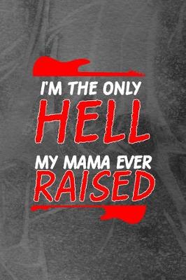 Book cover for I'm The Only Hell My Mama Ever Raised