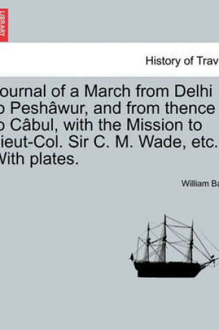 Cover of Journal of a March from Delhi to Pesh Wur, and from Thence to C Bul, with the Mission to Lieut-Col. Sir C. M. Wade, Etc. with Plates.