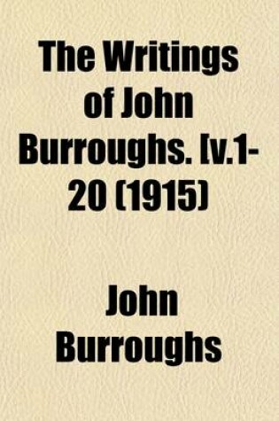 Cover of The Writings of John Burroughs. [ (Volume 18)