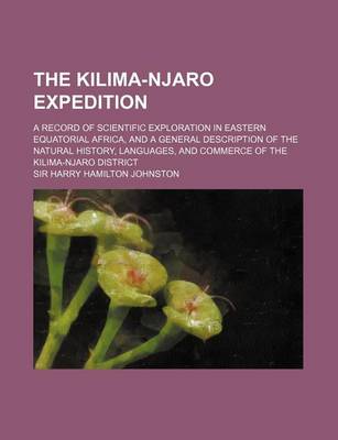 Book cover for The Kilima-Njaro Expedition; A Record of Scientific Exploration in Eastern Equatorial Africa, and a General Description of the Natural History, Langua