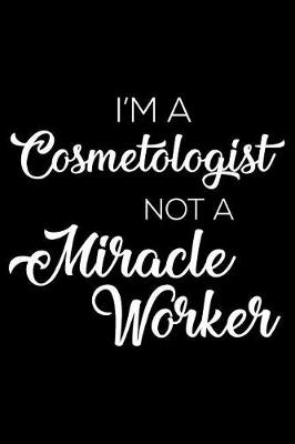 Book cover for I'm a Cosmetologist Not a Miracle Worker