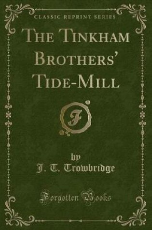 Cover of The Tinkham Brothers' Tide-Mill (Classic Reprint)