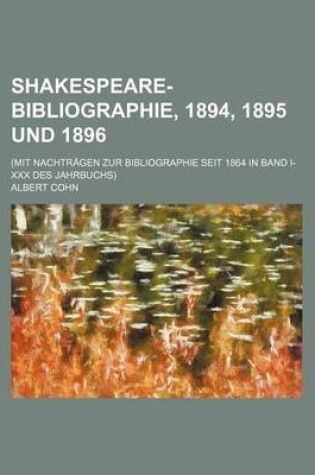Cover of Shakespeare-Bibliographie, 1894, 1895 Und 1896; (Mit Nachtragen Zur Bibliographie Seit 1864 in Band I-XXX Des Jahrbuchs)