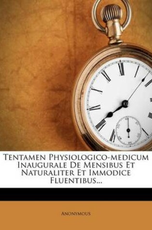 Cover of Tentamen Physiologico-Medicum Inaugurale de Mensibus Et Naturaliter Et Immodice Fluentibus...