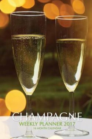 Cover of Champagne Weekly Planner 2017