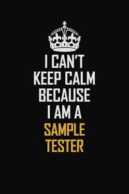 Book cover for I Can't Keep Calm Because I Am A Sample Tester