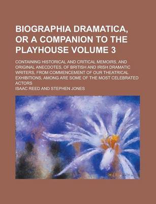 Book cover for Biographia Dramatica, or a Companion to the Playhouse; Containing Historical and Critical Memoirs, and Original Anecdotes, of British and Irish Dramatic Writers, from Commencement of Our Theatrical Exhibitions, Among Are Some of Volume 3