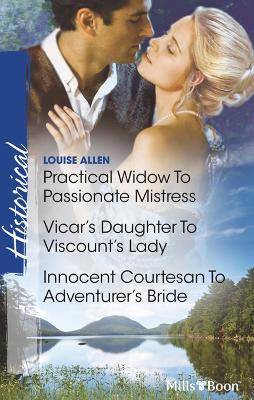 Book cover for Practical Widow To Passionate Mistress/Vicar's Daughter To Viscount's Lady/Innocent Courtesan To Adventurer's Bride