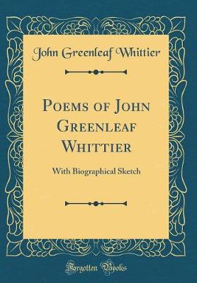 Book cover for Poems of John Greenleaf Whittier: With Biographical Sketch (Classic Reprint)