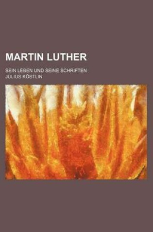 Cover of Martin Luther (1); Sein Leben Und Seine Schriften