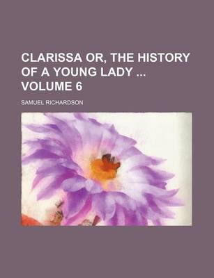 Book cover for Clarissa Or, the History of a Young Lady Volume 6