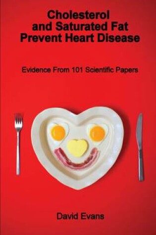 Cover of Cholesterol and Saturated Fat Prevent Heart Disease