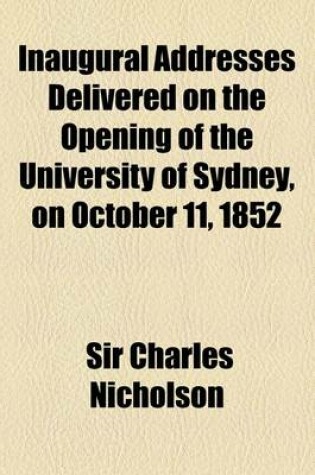 Cover of Inaugural Addresses Delivered on the Opening of the University of Sydney, on October 11, 1852