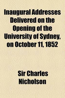 Book cover for Inaugural Addresses Delivered on the Opening of the University of Sydney, on October 11, 1852