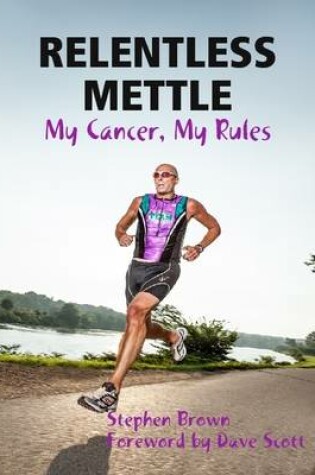 Cover of Relentless Mettle - My Cancer, My Rules