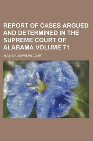 Cover of Report of Cases Argued and Determined in the Supreme Court of Alabama Volume 71