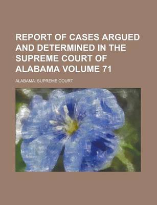 Book cover for Report of Cases Argued and Determined in the Supreme Court of Alabama Volume 71