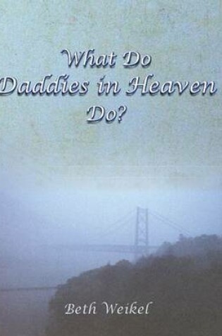 Cover of What Do Daddies in Heaven Do?