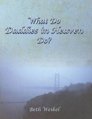 Cover of What Do Daddies in Heaven Do?