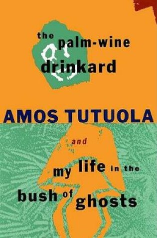 Cover of The Palm-Wine Drinkard / My Life in the Bush of Ghosts