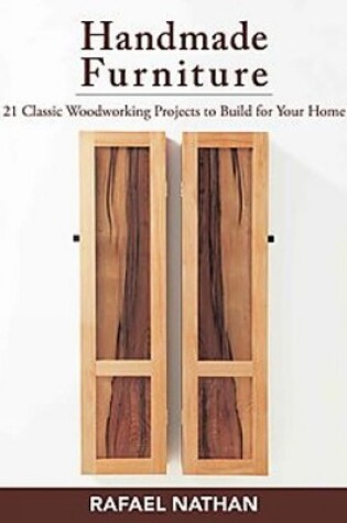 Cover of Handmade Furniture: 21 Classic Woodworking Projects to Build for Your Home