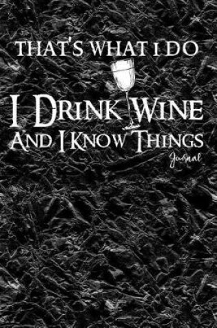 Cover of That's What I Do I Drink Wine and I Know Things Journal