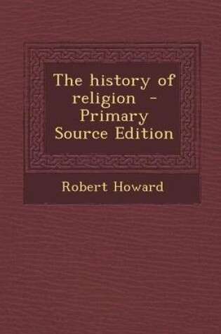 Cover of The History of Religion - Primary Source Edition