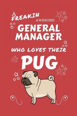 Book cover for A Freakin Awesome General Manager Who Loves Their Pug