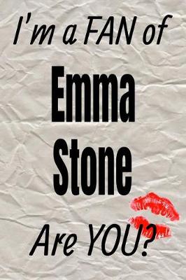 Book cover for I'm a Fan of Emma Stone Are You? Creative Writing Lined Journal