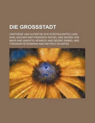 Book cover for Die Grossstadt; Vortrage Und Aufsatze Zur Stadteausstellung