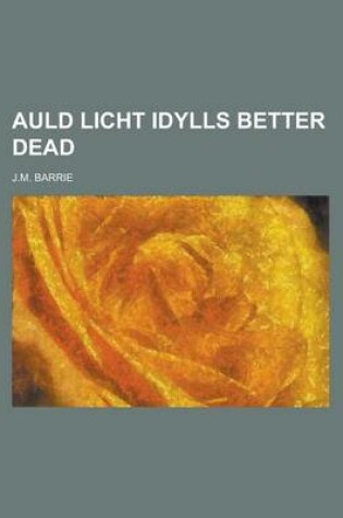 Cover of Auld Licht Idylls Better Dead